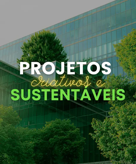 Projetos Criativos e Sustentáveis